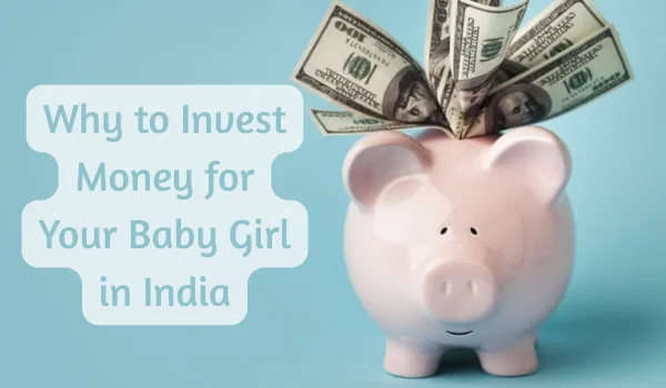 Why to Invest Money for Your Baby Girl in India